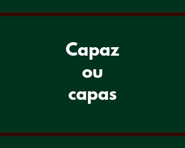 Capaz Ou Capas