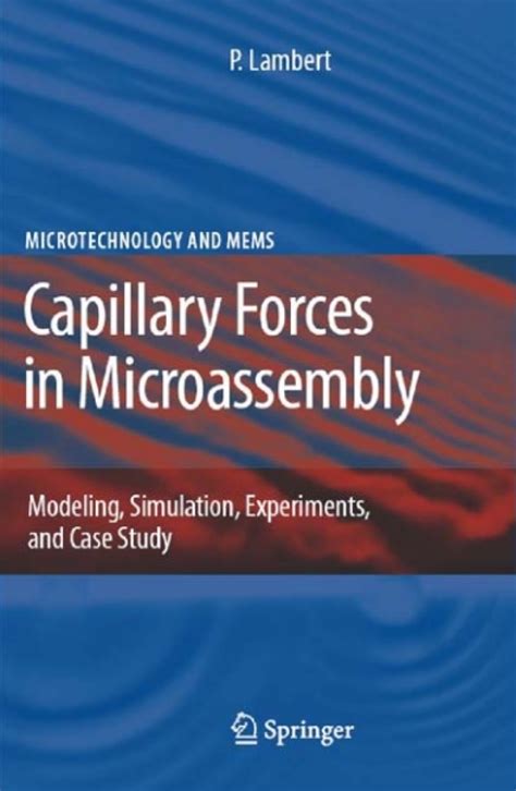 Capillary Forces In Microassembly Modeling Simulation Experiments And Case Study Microtechnology And Mems