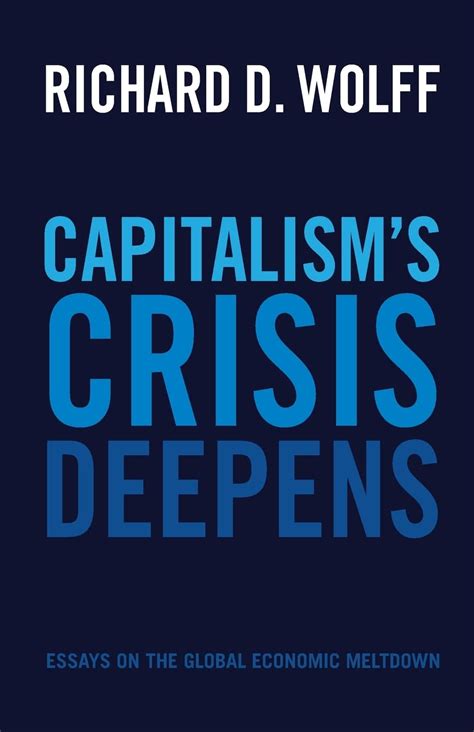 Read Capitalisms Crisis Deepens Essays On The Global Economic Meltdown 