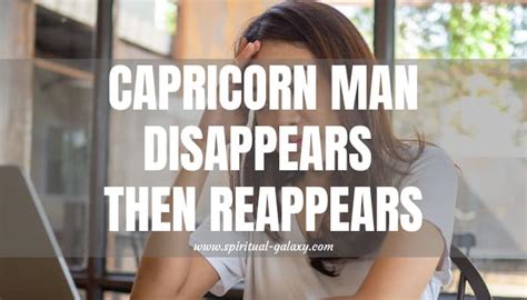 capricorn man disappears then reappears