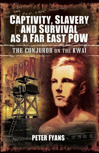 Read Captivity Slavery And Survival As A Far East Pow The Conjuror On The Kwai 