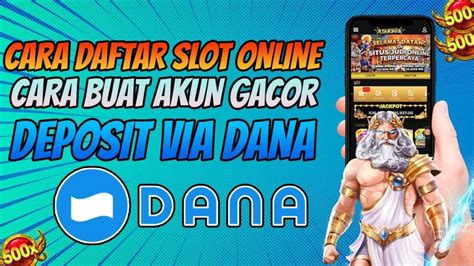 CARA BIKIN AKUN SLOT PAKAI DANA：Apa Itu Link Slot DANA Gacor dan Cara Menggunakannya?