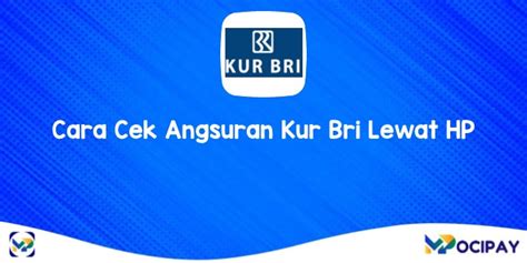 CARA CEK ANGSURAN BRI LEWAT HP：Dua Cara Mudah Pengajuan KUR BRI, Berikut Gambaran Tabel