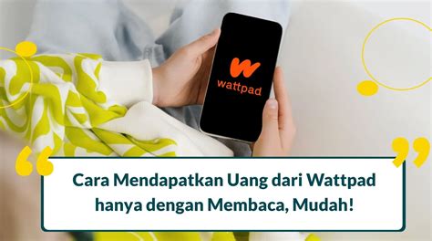 CARA MENDAPAT UANG DARI WATTPAD：Daftar 10 Cara Menghasilkan Uang dari Hp, Dijamin Cuan Banyak