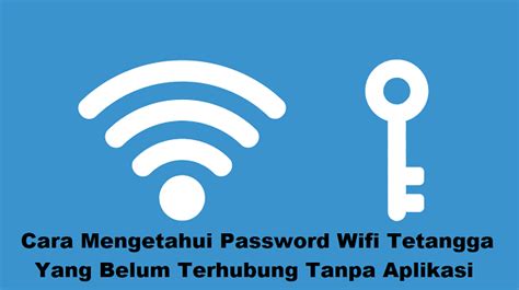 cara mengetahui password wifi tetangga yang belum terhubung