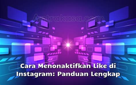 Cara Menonaktifkan Like Di Instagram Panduan Lengkap Antrakasa Cara Menonaktifkan Like Di Instagram - Cara Menonaktifkan Like Di Instagram