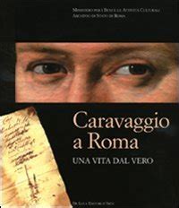 Read Online Caravaggio A Roma Una Vita Dal Vero Catalogo Della Mostra Roma 11 Febbraio 15 Maggio Ediz Illustrata 