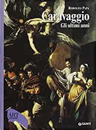 Read Caravaggio Gli Ultimi Anni 1606 1610 Ediz Illustrata 