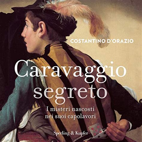 Download Caravaggio Segreto I Misteri Nascosti Nei Suoi Capolavori 