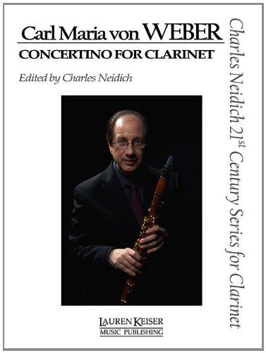 Read Online Carl Maria Von Weber Concertino For Clarinet Clarinet And Piano Charles Neidich 21St Century Series For Clarinet 