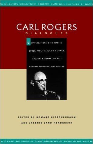 Read Online Carl Rogers Dialogues Conversations With Martin Buber Paul Tillich Bf Skinner Gregory Bateson Michael Polanyi Rollo May And Others 