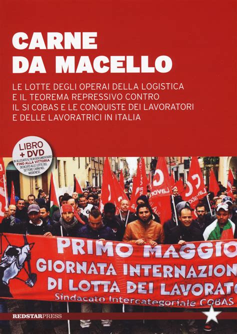 Read Carne Da Macello Le Lotte Degli Operai Della Logistica E Il Teorema Repressivo Contro Il Si Cosas E Le Conquiste Dei Lavoratori E Delle Lavoratrici In Italia Con Dvd 