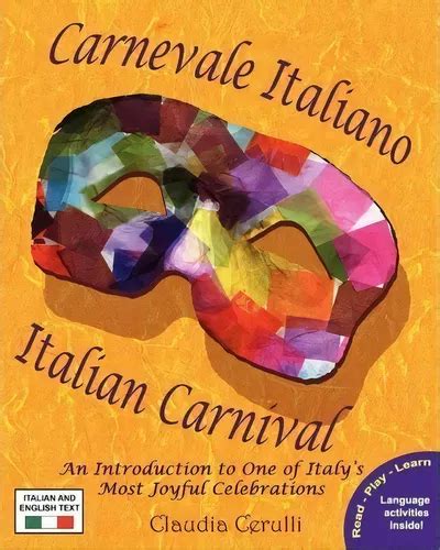 Download Carnevale Italiano Italian Carnival An Introduction To One Of Italys Most Joyful Celebrations 
