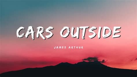 CARS OUTSIDE LIRIK - Lirik dan Terjemahan Lagu Car's OutsideJames Arthur