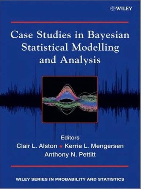Case Studies In Bayesian Statistical Modelling And Analysis