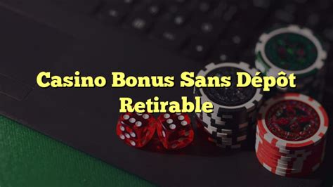 casino bonus sans depot retirable