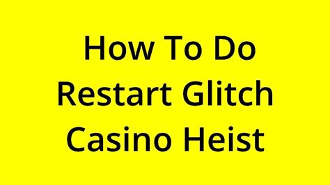casino heist restart glitch