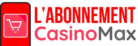 casino max abonnement!