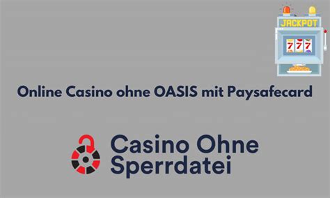 casino ohne oasis paysafecard!