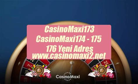 casinomaxi 174 Yeni Giriş Adresi