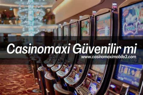 casinomaxi güvenilir mi 