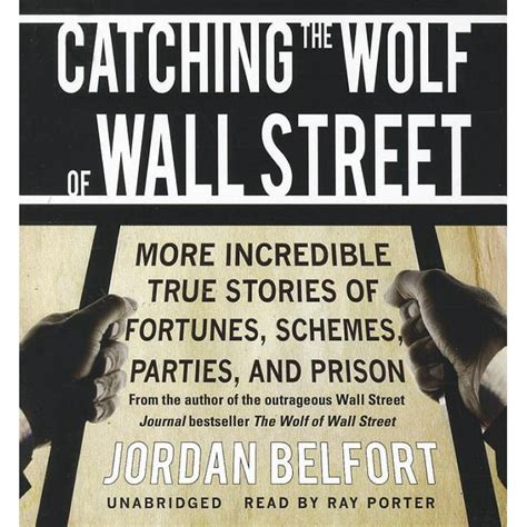 Catching The Wolf Of Wall Street: More Incredible True Stories Of Fortunes, Schemes, Parties, And Prison