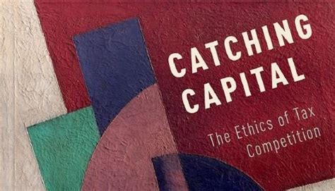 Read Online Catching Capital The Ethics Of Tax Competition 