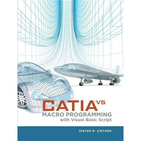 Download Catia V5 Macro Programming With Visual Basic Script 1St Edition By Ziethen Dieter 2013 Hardcover 