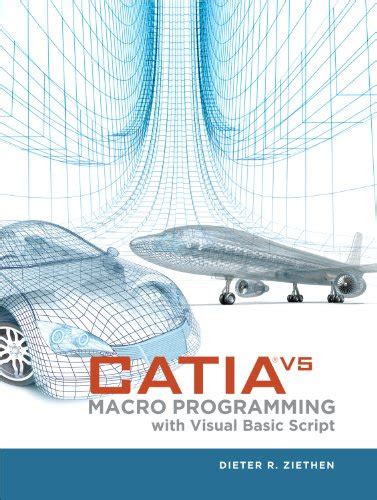 Download Catia V5 Macro Programming With Visual Basic Script 1St Edition By Ziethen Dieter 2013 Hardcover 