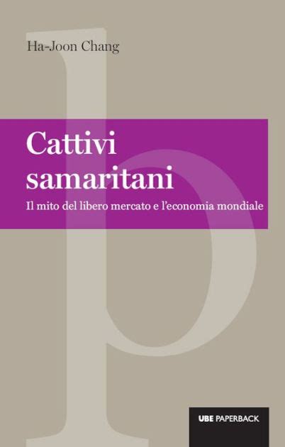 Read Cattivi Samaritani Il Mito Del Libero Mercato E Leconomia Mondiale 