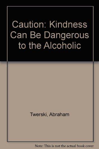 Full Download Caution Kindness Can Be Dangerous To The Alcoholic 