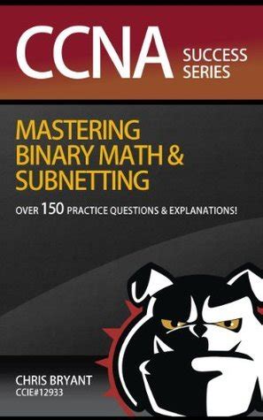 Ccna Success Mastering Binary Math And Subnetting
