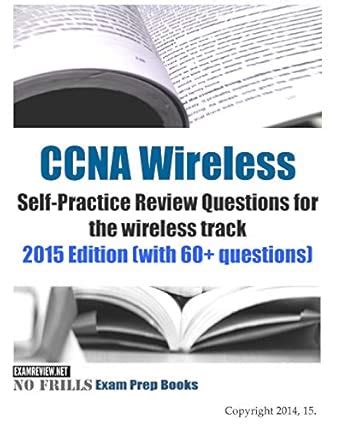 Ccna Wireless Self Practice Review Questions For The Wireless Track 2015 Edition With 60 Questions