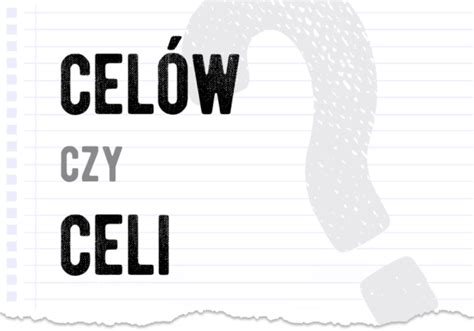 Celi Czy Celow