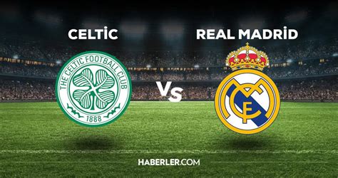 celtic real madrid maçı hangi kanalda