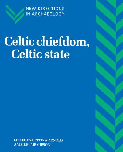Full Download Celtic Chiefdom Celtic State The Evolution Of Complex Social Systems In Prehistoric Europe New Directions In Archaeology 