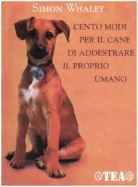 Full Download Cento Modi Per Il Cane Di Addestrare Il Proprio Umano 