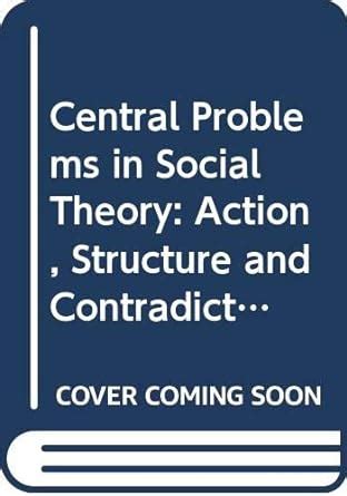 Download Central Problems In Social Theory Action Structure And Contradiction In Social Analysis 