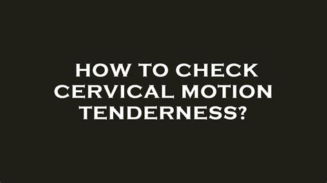 Cervical Motion Tenderness