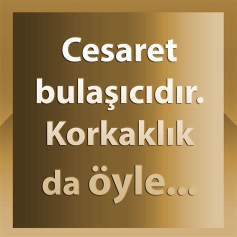 cesaret bulaşıcıdır kimin sözü