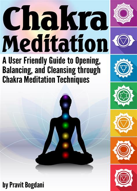 Chakra Meditation A User Friendly Guide To Opening Balancing And Cleansing Through Chakra Meditation Techniques
