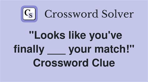 chance to meet your match? Crossword Clue