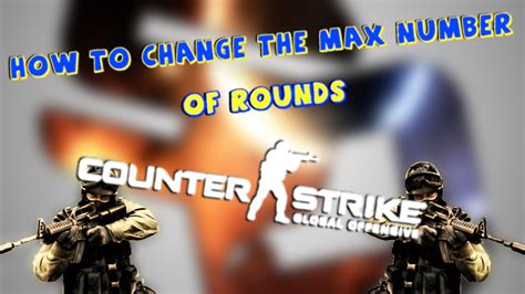 change max rounds cs go