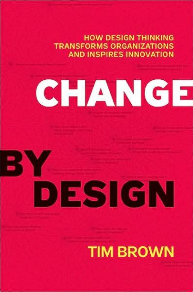 Download Change By Design How Thinking Transforms Organizations And Inspires Innovation Tim Brown 