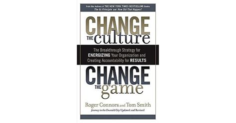 Download Change The Culture Game Breakthrough Strategy For Energizing Your Organization And Creating Accounta Bility Results Roger Connors 