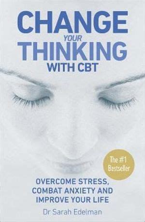 Read Online Change Your Thinking With Cbt Overcome Stress Combat Anxiety And Improve Your Life 