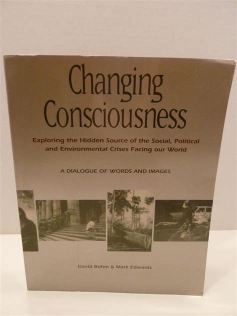 Changing Consciousness Exploring The Hidden Source Of The Social Political And Environmental Crises Facing Our World
