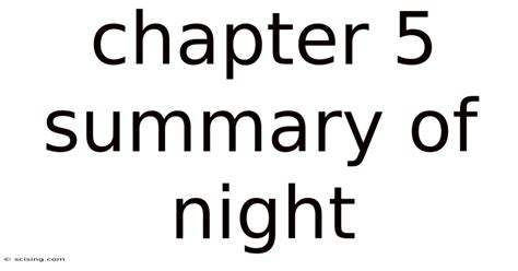 Chapter 5 Summary Of Night