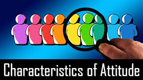 Characteristics Of Attitude