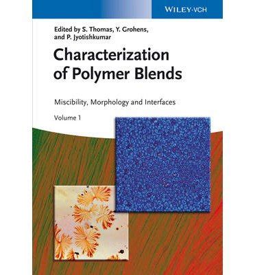 Characterization Of Polymer Blends Miscibility Morphology And Interfaces